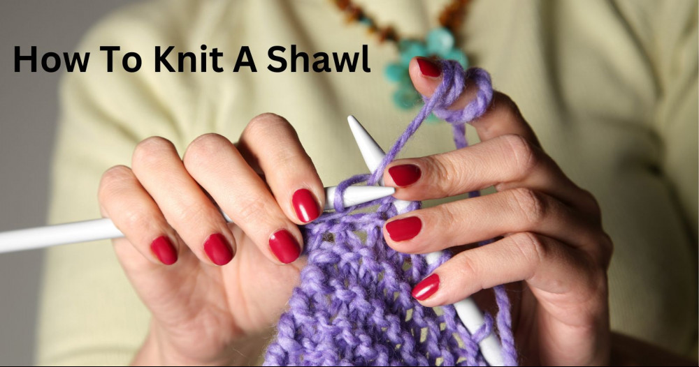 How To Knit A Shawl