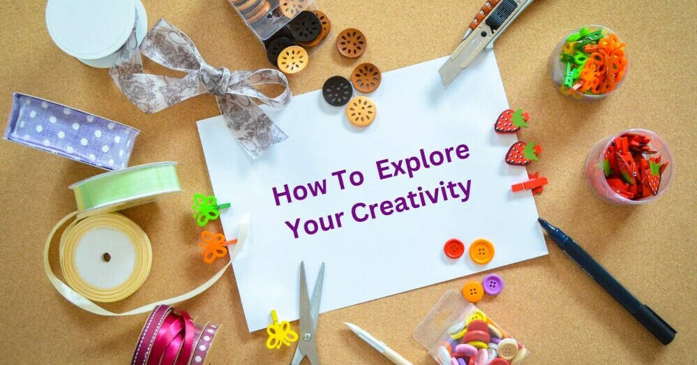 how to explore your creativity