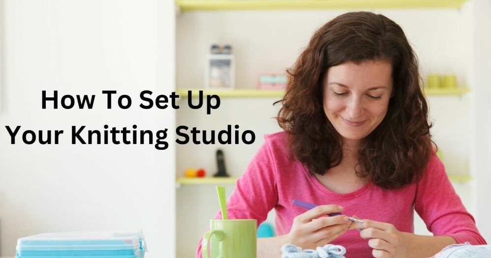 how to set up your knitting studio