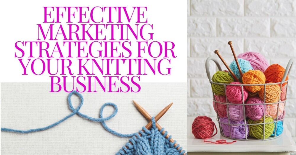 Effective Marketing Strategies For Your Knitting Business